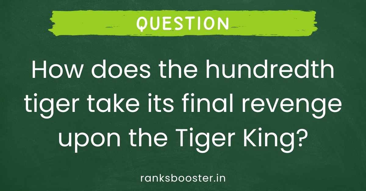 How does the hundredth tiger take its final revenge upon the Tiger King?