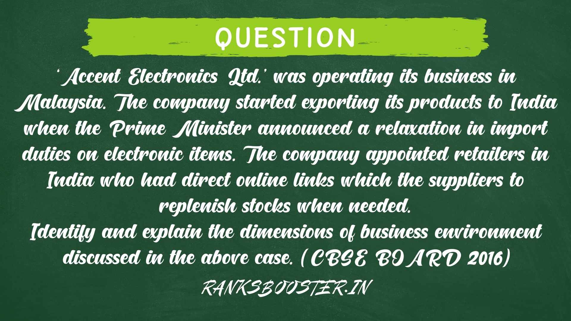 ‘Accent Electronics Ltd.’ was operating its business in Malaysia. The company started exporting its products to India when the Prime Minister announced a relaxation in import duties on electronic items. The company appointed retailers in India who had direct online links which the suppliers to replenish stocks when needed