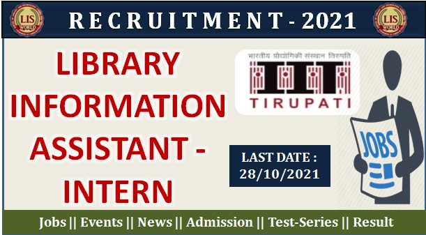 Recruitment For Library Information Assistant - Intern (04 Posts) At Indian Institute Of Technology Tirupati, IIT Tirupati, 28/10/21