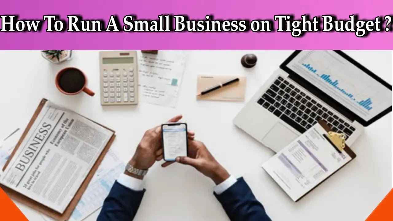 How To Run A Small Business on Tight Budget ?