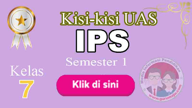 Kisi-Kisi UAS / PAS IPS Kelas 7 Semester 1 K13 Tahun 2022 / 2023