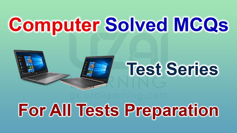 Computer Solved MCQs For All Test Preparation By UZAI Learning