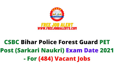 Sarkari Exam: CSBC Bihar Police Forest Guard PET Post (Sarkari Naukri) Exam Date 2021 - For (484) Vacant Jobs