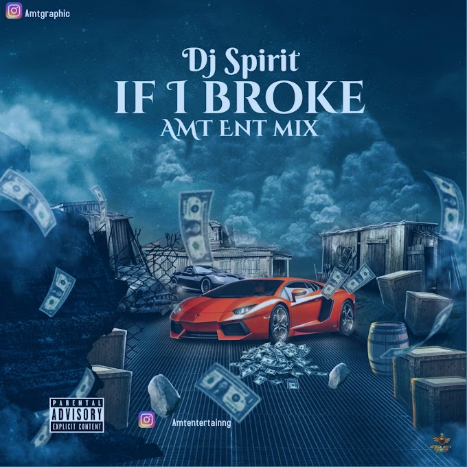 [Mixtape] Dj Spirit - "If I Broke AMT Ent Mixtape"