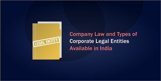 Company Law and Types of corporate legal entities available in India