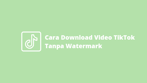 Cara Download Video TikTok Tanpa Watermark Gratis