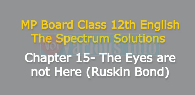 MP Board Class 12th English The Spectrum Solutions Chapter 15 The Eyes are not Here (Ruskin Bond)