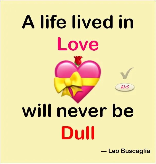 A Life Lived in Love Will Never Be Dull -Leo Buscaglia Short Feeling Love Quotes True Romantic Love Quotes for Her, Most Beautiful Sweet Short Love