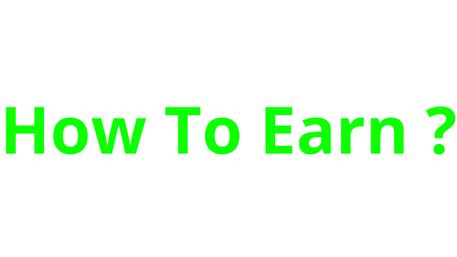 How To Earn ?