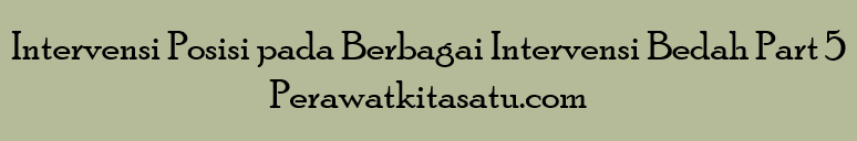 Intervensi Posisi pada Berbagai Intervensi Bedah Part 5