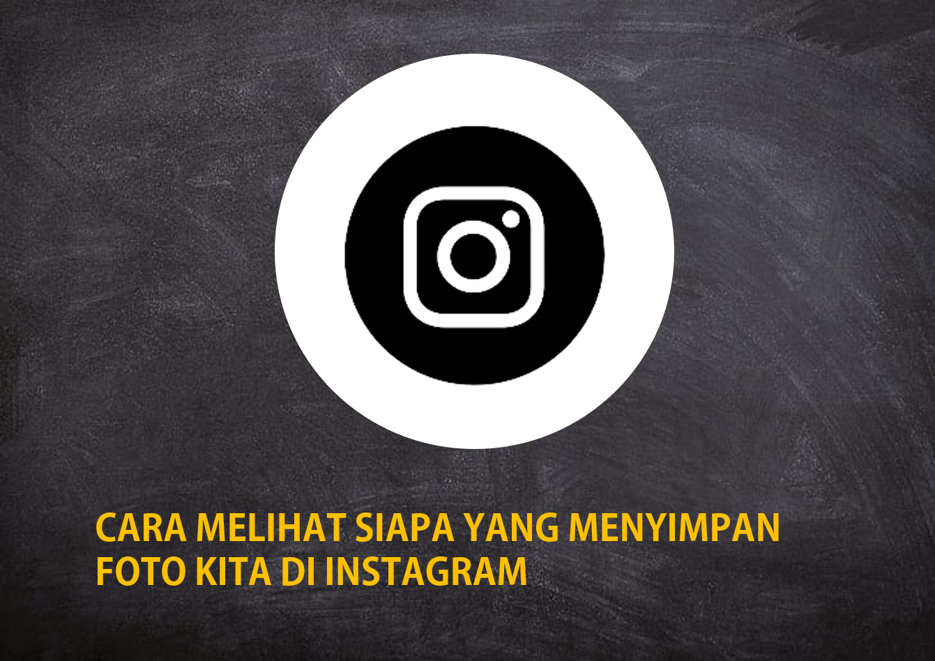 Cara Melihat Siapa Yang Menyimpan Foto Kita di Instagram