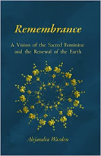 REMEMBRANCE: A Vision of the Sacred Feminine and the Renewal of the Earth