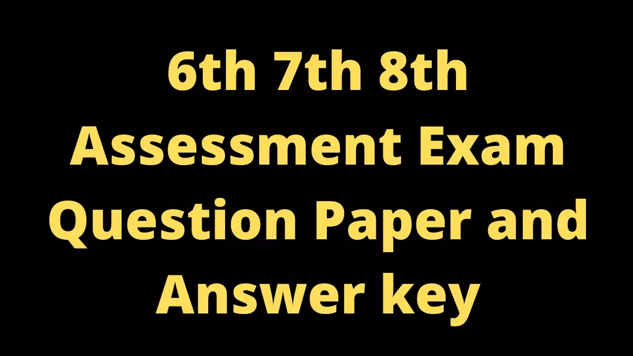 6th 7th 8th Assessment Exam Question Paper and Answer key