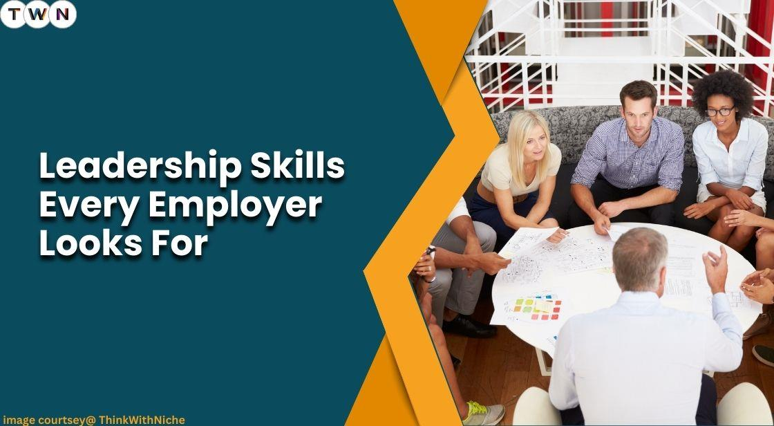 Leadership Skills Every Employer Looks For