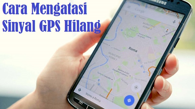 Cara Mengatasi Sinyal GPS Hilang