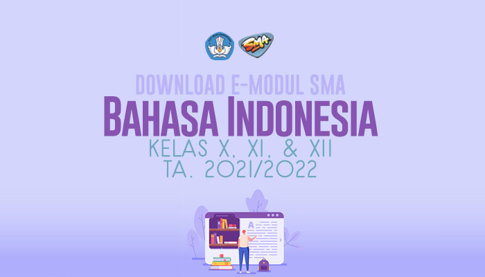 Download Gratis E-Modul Pembelajaran SMA Terbaru Mapel Bahasa Indonesia Kelas 10 11 12 Tahun Pelajaran 2021-2022 Lengkap dari Direktorat PSMA Kemdikbud