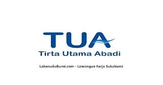 Lowongan kerja PT Tirta Utama Abadi (Distributor AQUA) Sukabumi