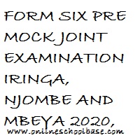 FORM SIX PRE MOCK JOINT EXAMINATION IRINGA, NJOMBE AND MBEYA 2020