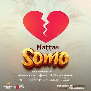 NEW AUDIO|MATTAN-SOMO|DOWNLOAD OFFICIAL MP3 