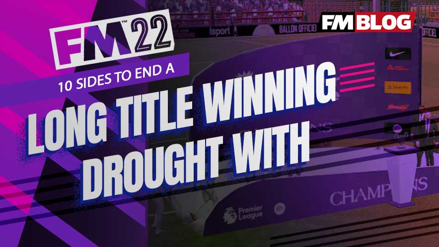  10 sides to end a long title winning drought with on FM22
