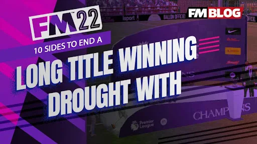  10 sides to end a long title winning drought with on FM22