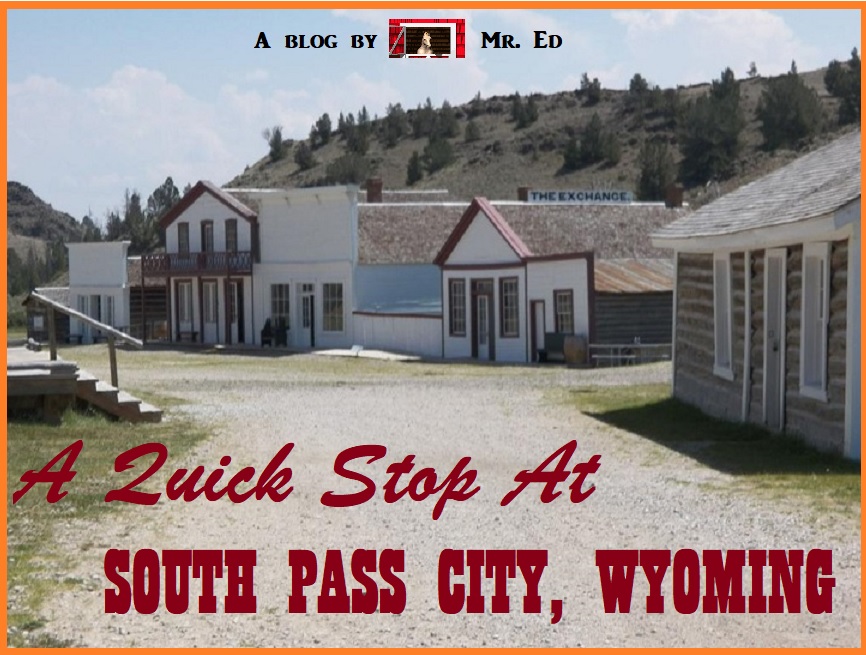 A Quick Stop at South Pass City, Wyoming