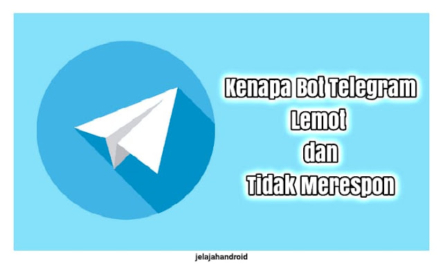 Berikut Kenapa Bot Telegram Lemot dan Tidak Merespon