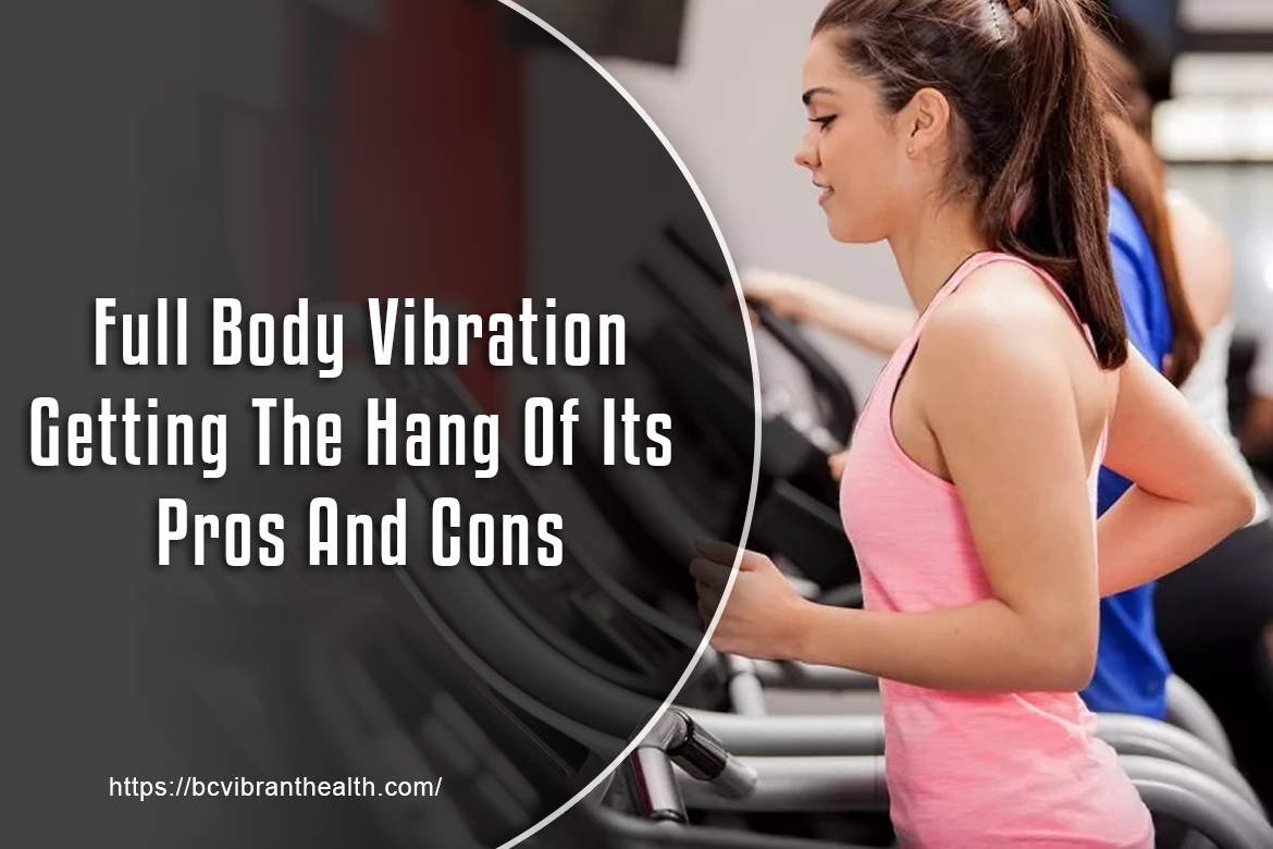 Full Body Vibration Getting The Hang Of Its Pros And Cons