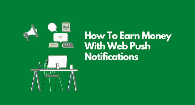 How To Earn Money With Web Push Notifications