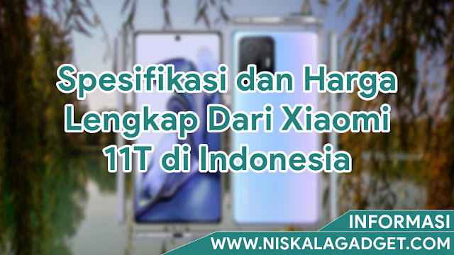 Spesifikasi dan Harga Lengkap Dari Xiaomi 11T di Indonesia