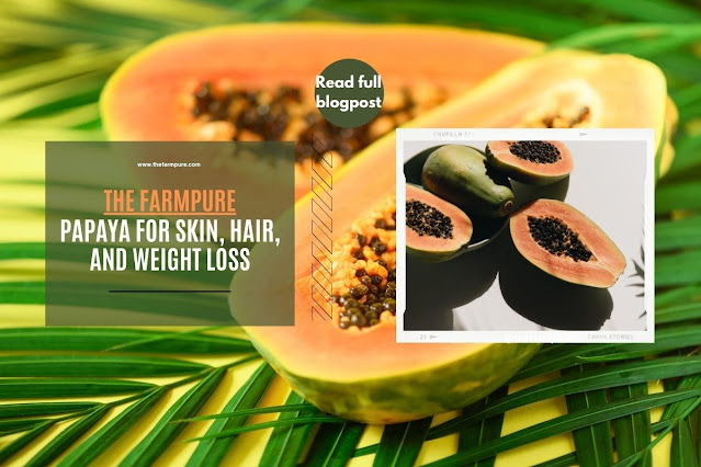 Benefits Of Papaya For Skin, Hair, And Weight Loss - The FarmPURE
