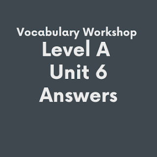 Vocabulary Workshop Level A Unit 6 Answers