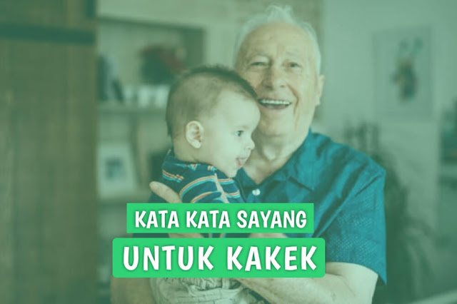 kata kata kasih sayang untuk kakek