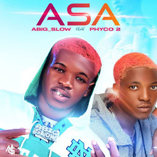 [MUSIK] Abig_slow Ft Phyco 2 - Asa (download mp3), MUSIK, abig_slow ft Phyco 2 - Asa, Asa by abig_slow ft Phyco 2, Asa by Phyco 2, Asa by abig_slow, download mp3, Asa mp3, abig_slow songs, Phyco 2 songs,