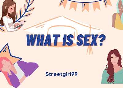 What is Sex? by Streetgirl99