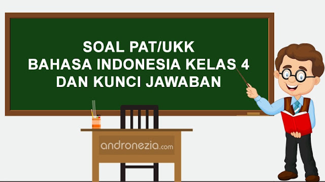 Soal PAT/UKK Bahasa Indonesia Kelas 4 dan Kunci Jawaban