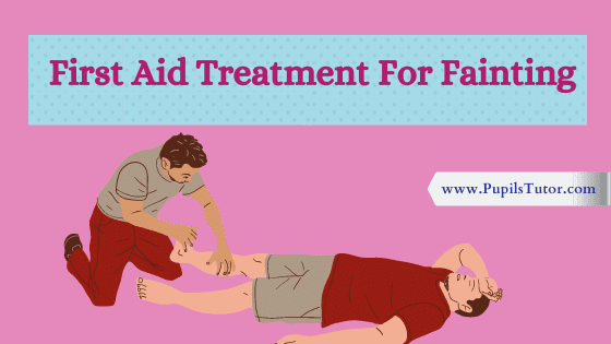 How To Give First Aid For Fainting? | What Is The Correct First Aid Treatment For Fainting |Explain Fainting First Aid Steps, Symptom & Sign In Detail - www.pupilstutor.com