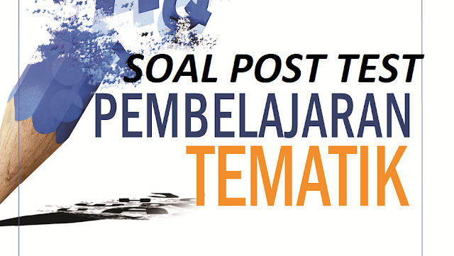 Soal POST TEST PEMBATIK (Pembelajaran Tematik)