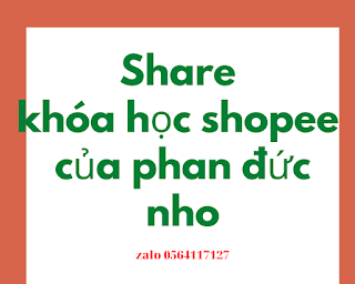 Share khóa học shopee của Phan Đức Nho - Hướng dẫn bán hàng trên shopee