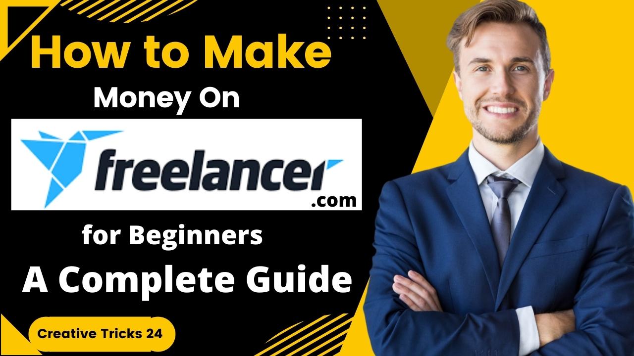 How to Make Money On freelancer.com for Beginners - A Complete Guide