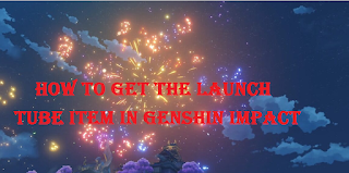 Genshin Impact, How to get the Launch Tube item in Genshin Impact