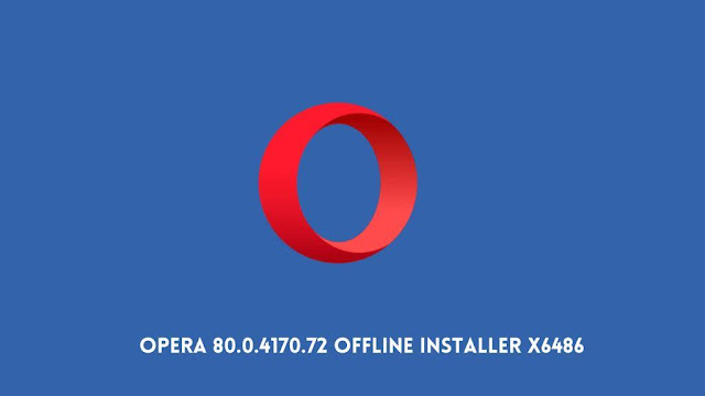 Opera 80.0.4170.72 Offline Installer X64/86