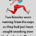 Two blondes were running from the cops