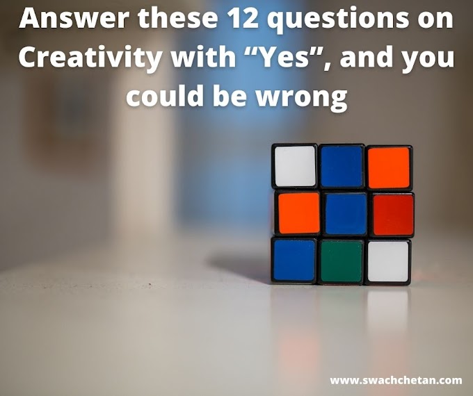 Answer these 12 Questions on Creativity with “Yes”, and you could be Wrong