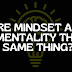 Are Mindset and Mentality the Same Thing?