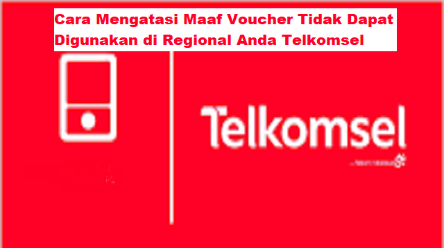 Cara Mengatasi Maaf Voucher Tidak Dapat Digunakan di Regional Anda Telkomsel