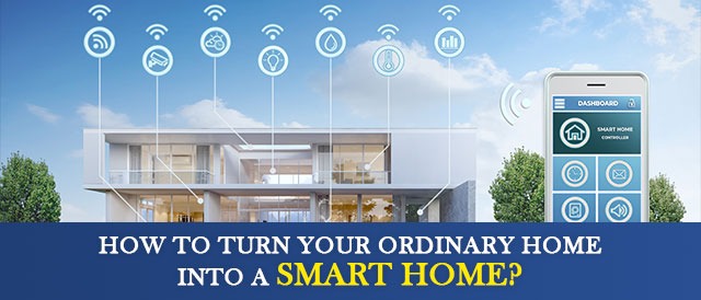 How to Turn Your Ordinary Home into A Smart Home?