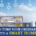 How to Turn Your Ordinary Home into A Smart Home?