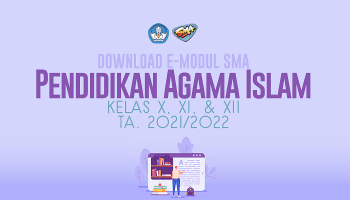 Download Gratis E-Modul Pembelajaran SMA Terbaru Mapel Pendidikan Agama Islam (PAI) Kelas 10 11 12 Tahun Pelajaran 2021-2022 Lengkap dari Direktorat PSMA Kemdikbud