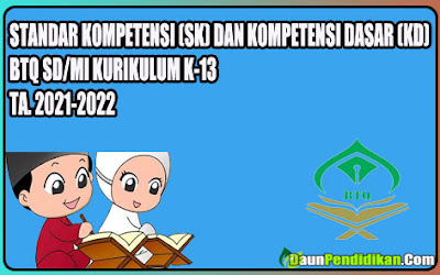 STANDAR KOMPETENSI (SK) DAN KOMPETENSI DASAR (KD) BTQ SD/MI KURIKULUM K-13 TA. 2021-2022